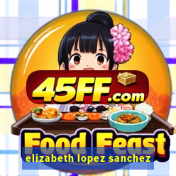 elizabeth lopez sanchez